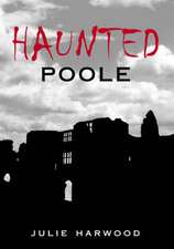 Harwood, J: Haunted Poole