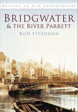 Bridgwater & the River Parrett in Old Photographs