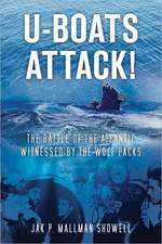 U-Boats Attack!: The Battle of the Atlantic Witnessed by the Wolf Packs