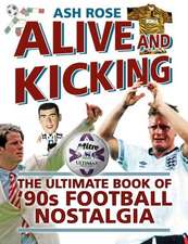 Alive and Kicking: The Ultimate Book of '90s Football Nostalgia