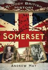 May, A: Bloody British History: Somerset