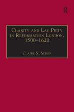 Charity and Lay Piety in Reformation London, 1500–1620