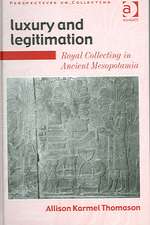 Luxury and Legitimation: Royal Collecting in Ancient Mesopotamia