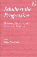 Schubert the Progressive: History, Performance Practice, Analysis