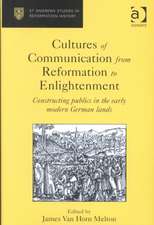 Cultures of Communication from Reformation to Enlightenment: Constructing Publics in the Early Modern German Lands