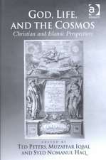 God, Life, and the Cosmos: Christian and Islamic Perspectives