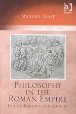 Philosophy in the Roman Empire: Ethics, Politics and Society