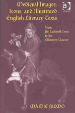 Medieval Images, Icons, and Illustrated English Literary Texts: From the Ruthwell Cross to the Ellesmere Chaucer