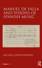 Manuel de Falla and Visions of Spanish Music