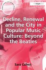 Decline, Renewal and the City in Popular Music Culture: Beyond the Beatles