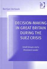 Decision-Making in Great Britain During the Suez Crisis: Small Groups and a Persistent Leader