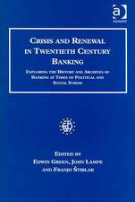 Crisis and Renewal in Twentieth Century Banking: Exploring the History and Archives of Banking at Times of Political and Social Stress