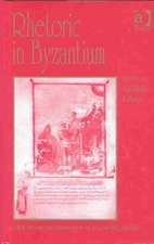 Rhetoric in Byzantium: Papers from the Thirty-fifth Spring Symposium of Byzantine Studies, Exeter College, University of Oxford, March 2001