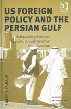 US Foreign Policy and the Persian Gulf: Safeguarding American Interests through Selective Multilateralism