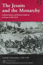 The Jesuits and the Monarchy: Catholic Reform and Political Authority in France (1590-1615)