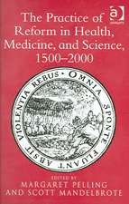 The Practice of Reform in Health, Medicine, and Science, 1500-2000