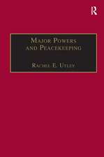 Major Powers and Peacekeeping: Perspectives, Priorities and the Challenges of Military Intervention