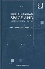 Humanitarian Space and International Politics: The Creation of Safe Areas