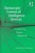 Democratic Control of Intelligence Services: Containing Rogue Elephants