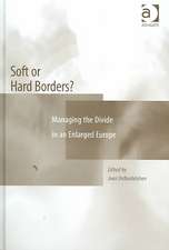 Soft or Hard Borders?: Managing the Divide in an Enlarged Europe