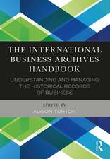 The International Business Archives Handbook: Understanding and managing the historical records of business