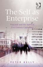 The Self as Enterprise: Foucault and the Spirit of 21st Century Capitalism