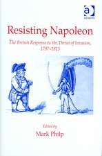 Resisting Napoleon: The British Response to the Threat of Invasion, 1797–1815