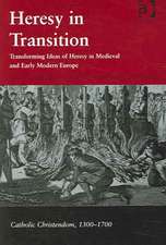 Heresy in Transition: Transforming Ideas of Heresy in Medieval and Early Modern Europe