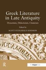 Greek Literature in Late Antiquity: Dynamism, Didacticism, Classicism