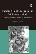 Enacting Englishness in the Victorian Period: Colonialism and the Politics of Performance