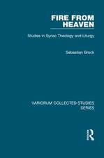 Fire from Heaven: Studies in Syriac Theology and Liturgy