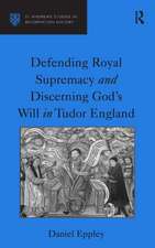 Defending Royal Supremacy and Discerning God's Will in Tudor England