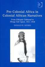 Pre-Colonial Africa in Colonial African Narratives: From Ethiopia Unbound to Things Fall Apart, 1911–1958