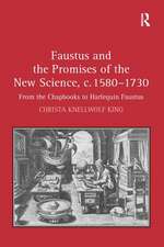 Faustus and the Promises of the New Science, c. 1580-1730: From the Chapbooks to Harlequin Faustus