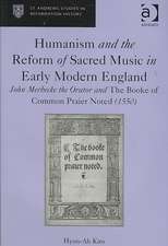 Humanism and the Reform of Sacred Music in Early Modern England: John Merbecke the Orator and The Booke of Common Praier Noted (1550)