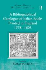 A Bibliographical Catalogue of Italian Books Printed in England 1558-1603