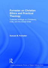 Forrester on Christian Ethics and Practical Theology: Collected Writings on Christianity, India, and the Social Order