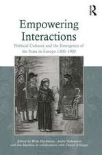 Empowering Interactions: Political Cultures and the Emergence of the State in Europe 1300–1900