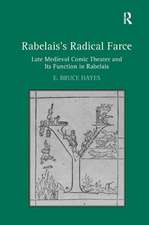 Rabelais's Radical Farce: Late Medieval Comic Theater and Its Function in Rabelais