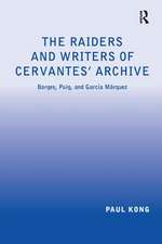 The Raiders and Writers of Cervantes' Archive: Borges, Puig, and García Márquez