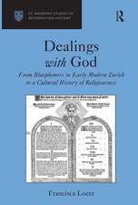 Dealings with God: From Blasphemers in Early Modern Zurich to a Cultural History of Religiousness