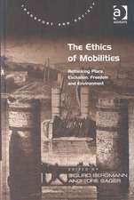 The Ethics of Mobilities: Rethinking Place, Exclusion, Freedom and Environment