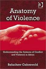 Anatomy of Violence: Understanding the Systems of Conflict and Violence in Africa