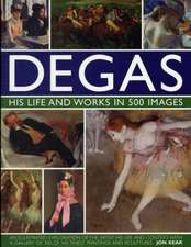 Degas: An Illustrated Exploration of the Artist, His Life and Context with a Gallery of 300 of His Finest Paintings