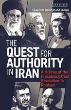 The Quest for Authority in Iran: A History of The Presidency from Revolution to Rouhani