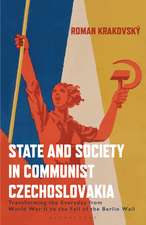 State and Society in Communist Czechoslovakia: Transforming the Everyday from WWII to the Fall of the Berlin Wall