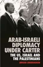 Arab-Israeli Diplomacy under Carter: The US, Israel and the Palestinians