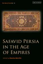 Safavid Persia in the Age of Empires: The Idea of Iran Vol. 10