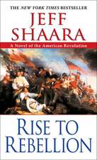 Rise to Rebellion: A Novel of the American Revolution