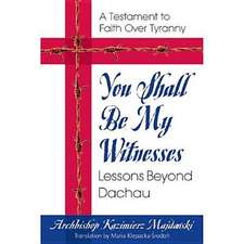 You Shall Be My Witnesses: Lessons Beyond Dachau